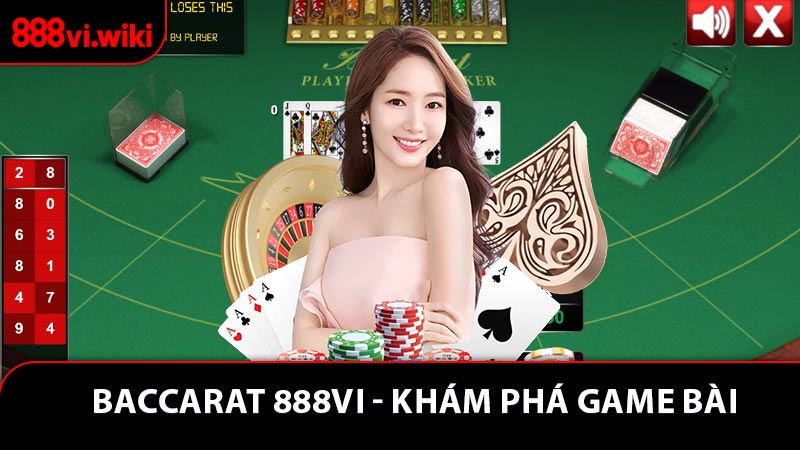 Baccarat 888VI - Khám Phá Game Bài Casino Kinh Điển Hấp Dẫn
