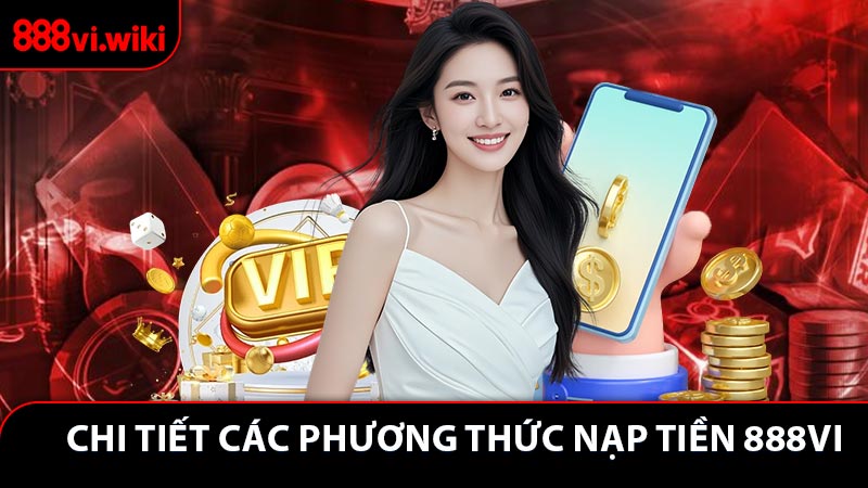Hướng dẫn chi tiết các phương thức nạp tiền 888VI cho newbie