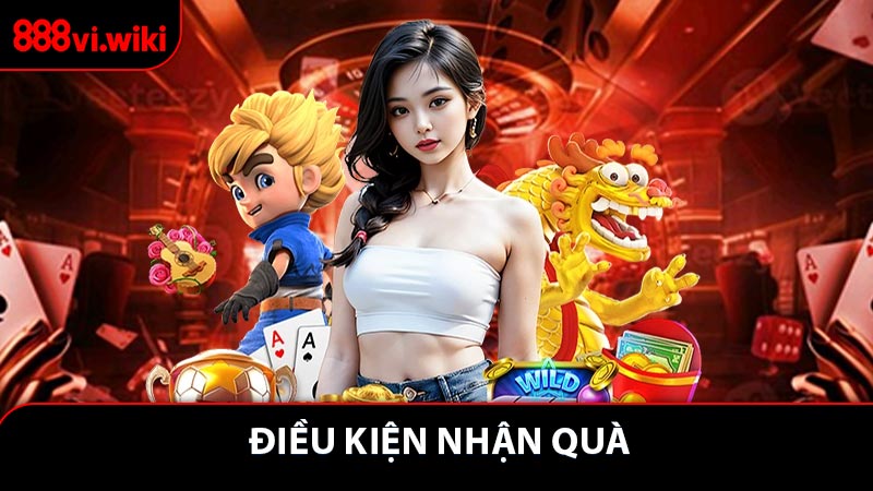 Điều kiện nhận quà áp dụng tại tất cả các sự kiện