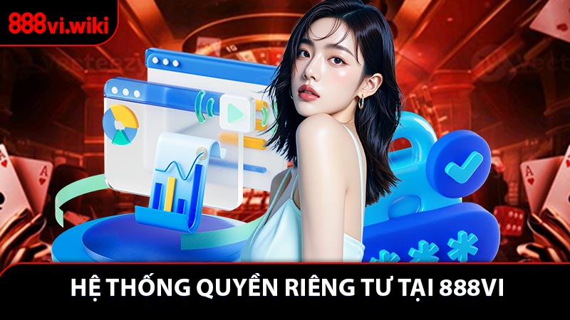 Hệ thống quyền riêng tư tại 888VI