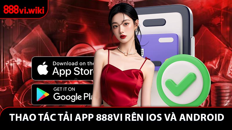 Thao tác tải app 888vi thuận tiện trên iOS và Android