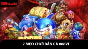 7 Mẹo Chơi Bắn Cá Giúp Tăng Điểm Và Hạ Gục Cá Lớn Dễ Dàng