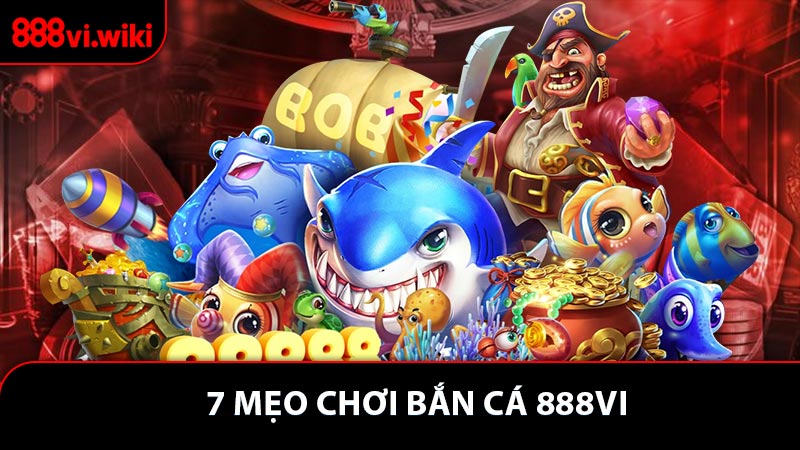 7 Mẹo Chơi Bắn Cá Giúp Tăng Điểm Và Hạ Gục Cá Lớn Dễ Dàng