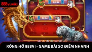 Rồng Hổ 888VI - Game Bài So Điểm Nhanh