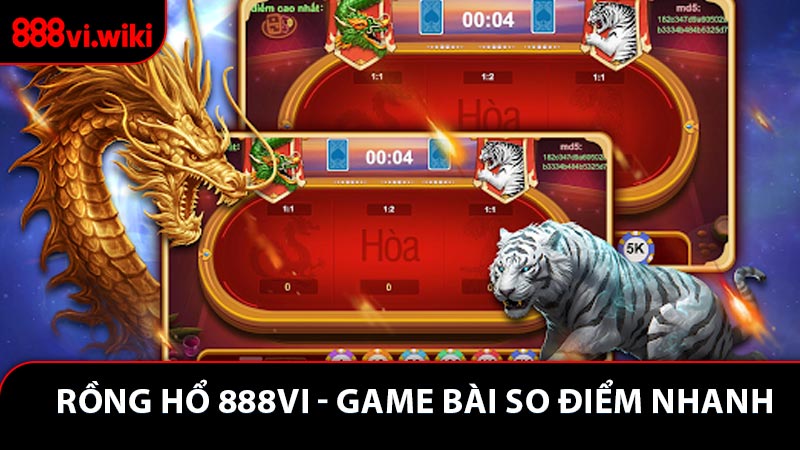 Rồng Hổ 888VI - Game Bài So Điểm Nhanh