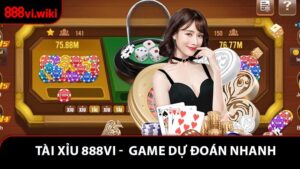 Tài Xỉu 888VI - Trải Nghiệm Game Dự Đoán Nhanh Đầy Hồi Hộp