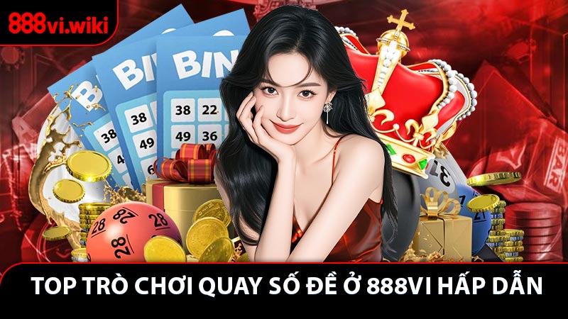 Top trò chơi quay số đề ở 888VI hấp dẫn nhất hiện nay
