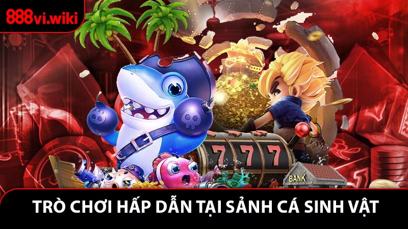 Hé lộ một vài trò chơi hấp dẫn tại sảnh cá sinh vật