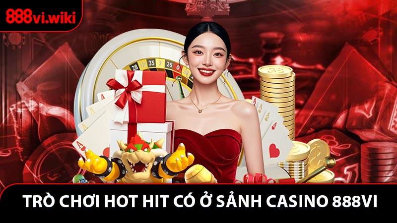 Tổng hợp các trò chơi hot hit có ở sảnh casino 888vi